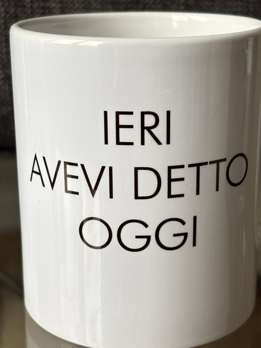 tazza IERI AVEVI DETTO OGGI